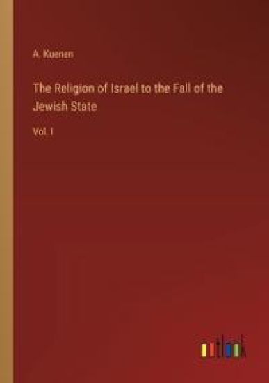 The Religion of Israel to the Fall of the Jewish State