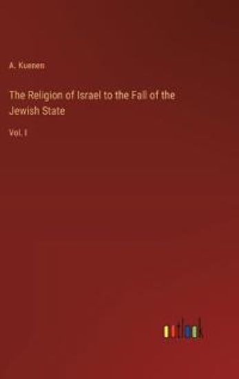 The Religion of Israel to the Fall of the Jewish State