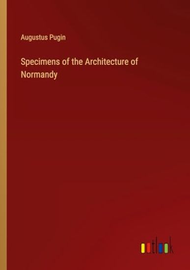 Specimens of the Architecture of Normandy