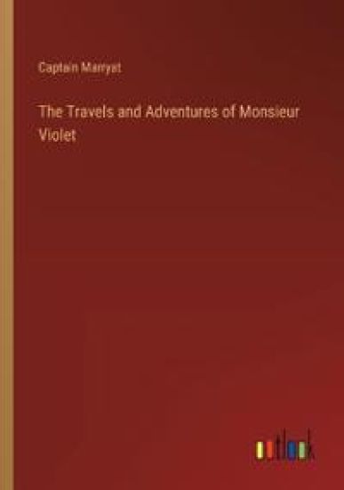 The Travels and Adventures of Monsieur Violet