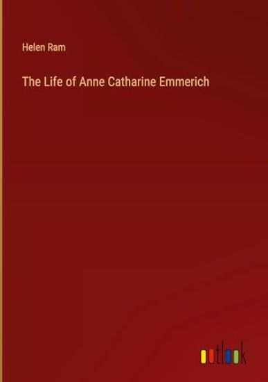 The Life of Anne Catharine Emmerich