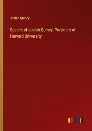 Speech of Josiah Quincy, President of Harvard University