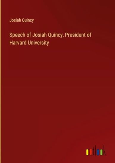 Speech of Josiah Quincy, President of Harvard University