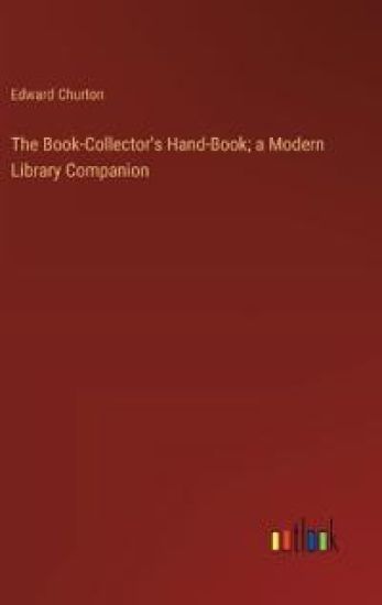 The Book-Collector's Hand-Book; a Modern Library Companion