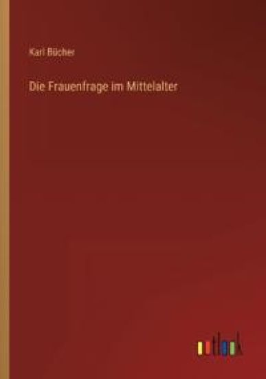 Die Frauenfrage im Mittelalter