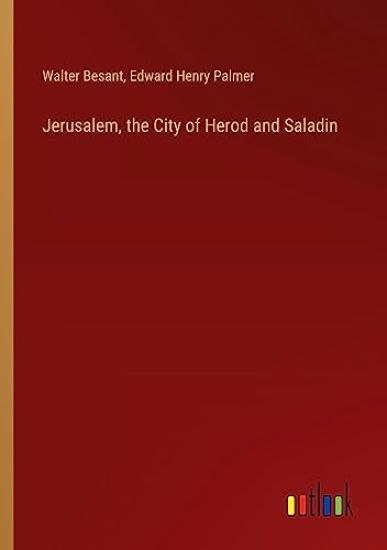 Jerusalem, the City of Herod and Saladin