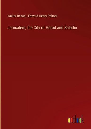 Jerusalem, the City of Herod and Saladin
