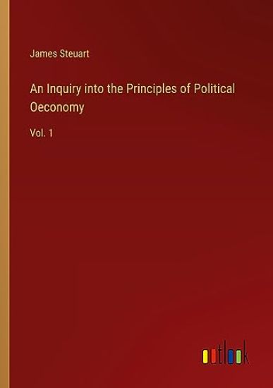 An Inquiry into the Principles of Political Oeconomy