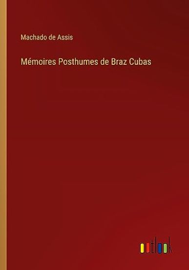 M?moires Posthumes de Braz Cubas