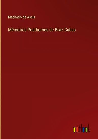 M?moires Posthumes de Braz Cubas