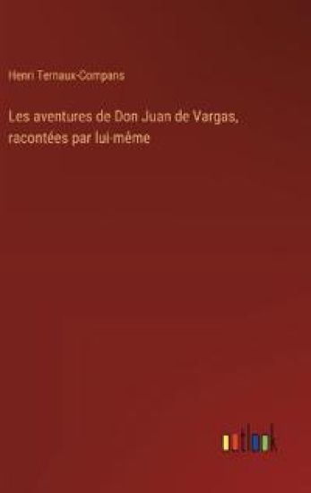 Les aventures de Don Juan de Vargas, racont?es par lui-m?me
