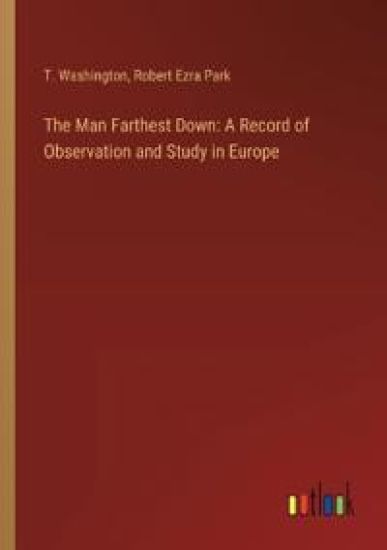 The Man Farthest Down: A Record of Observation and Study in Europe