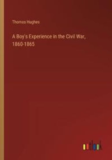 A Boy's Experience in the Civil War, 1860-1865