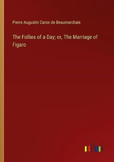 The Follies of a Day; or, The Marriage of Figaro
