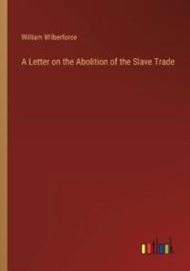 A Letter on the Abolition of the Slave Trade