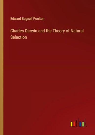 Charles Darwin and the Theory of Natural Selection