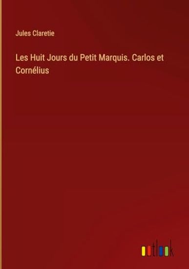 Les Huit Jours du Petit Marquis. Carlos et Corn?lius