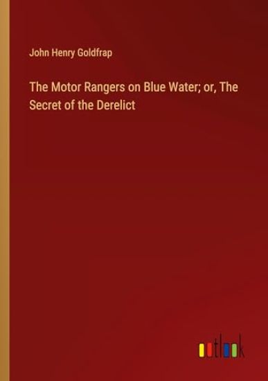 The Motor Rangers on Blue Water; or, The Secret of the Derelict