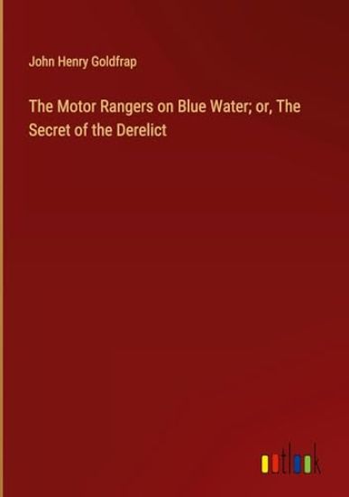 The Motor Rangers on Blue Water; or, The Secret of the Derelict