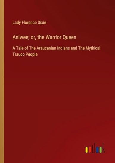 Aniwee; or, the Warrior Queen