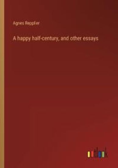 A happy half-century, and other essays