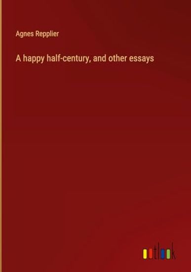 A happy half-century, and other essays