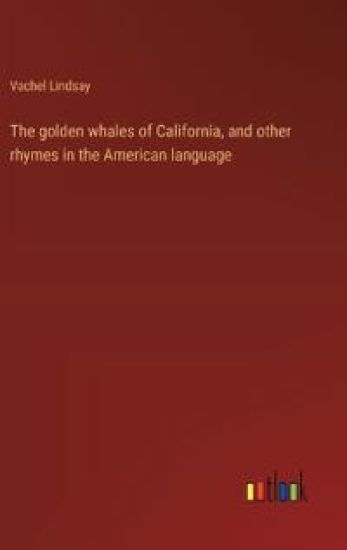 The golden whales of California, and other rhymes in the American language