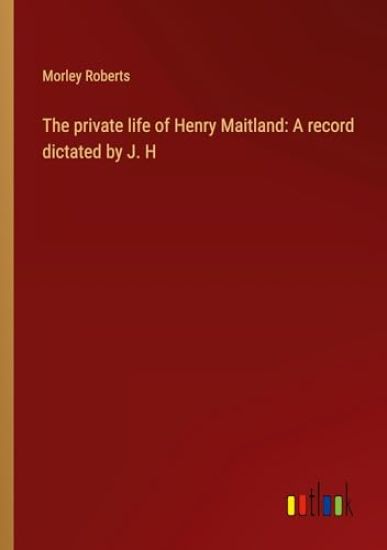 The private life of Henry Maitland – Morley Roberts, kirjan kansikuva