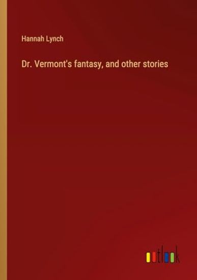 Dr. Vermont's fantasy, and other stories