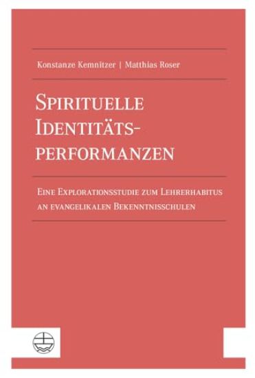 Spirituelle Identitatsperformanzen: Eine Explorationsstudie Zum Lehrerhabitus an Evangelikalen Bekenntnisschulen