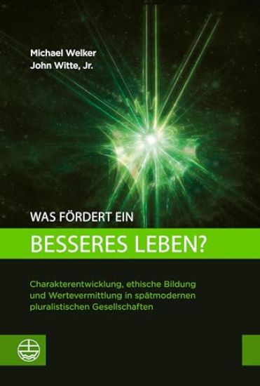 Was Fordert Ein Besseres Leben?: Charakterentwicklung, Ethische Bildung Und Wertevermittlung in Spatmodernen Pluralistischen Gesellschaften