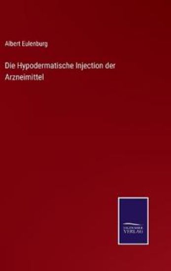 Die Hypodermatische Injection der Arzneimittel