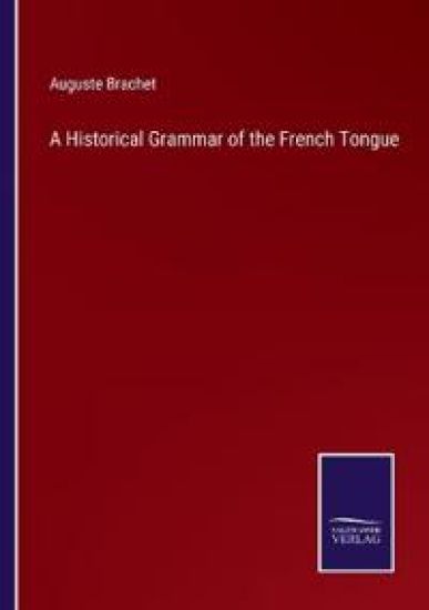 A Historical Grammar of the French Tongue