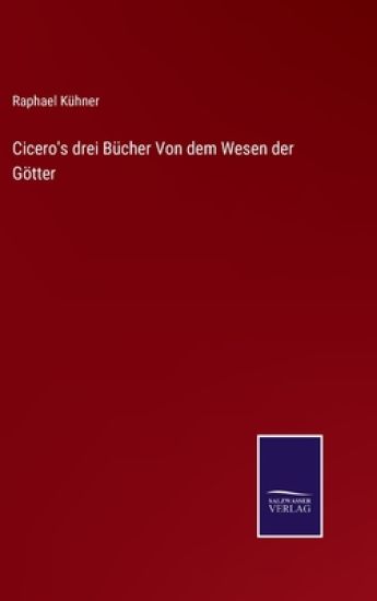 Cicero's drei Bücher Von dem Wesen der Götter – Raphael Kühner, kirjan kansikuva