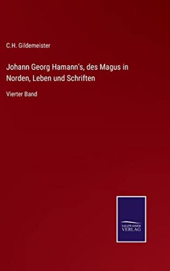 Johann Georg Hamann's, des Magus in Norden, Leben und Schriften