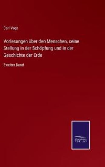 Vorlesungen über den Menschen, seine Stellung in der Schöpfung und in der Geschichte der Erde