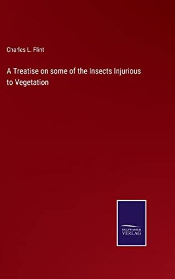 A Treatise on some of the Insects Injurious to Vegetation