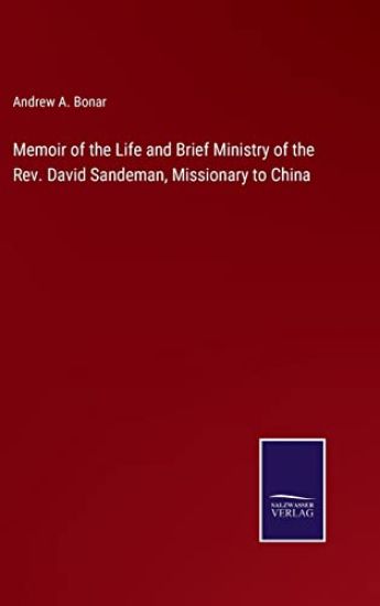 Memoir of the Life and Brief Ministry of the Rev. David Sandeman, Missionary to China