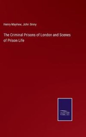 The Criminal Prisons of London and Scenes of Prison Life