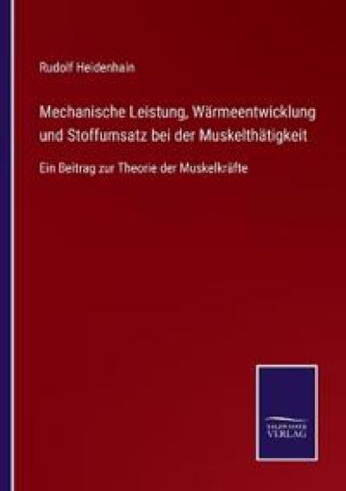Mechanische Leistung, Wärmeentwicklung und Stoffumsatz bei der Muskelthätigkeit
