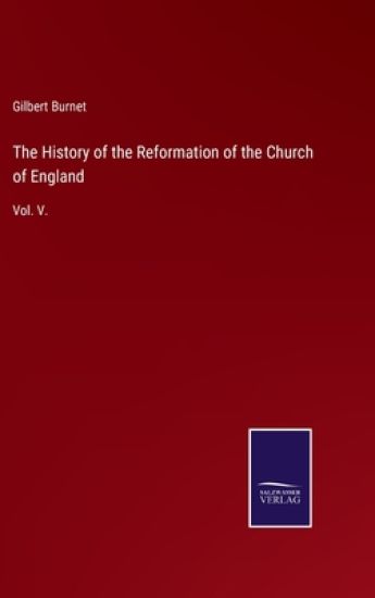 The History of the Reformation of the Church of England