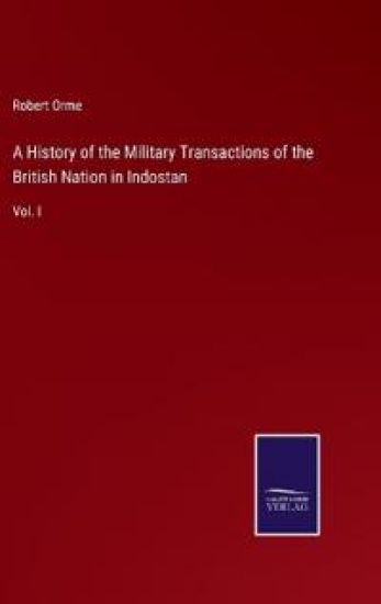 A History of the Military Transactions of the British Nation in Indostan
