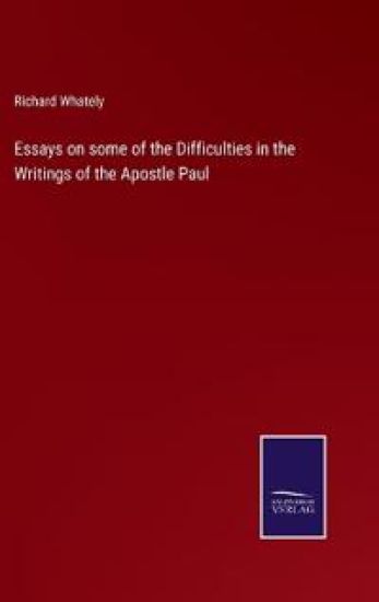 Essays on some of the Difficulties in the Writings of the Apostle Paul