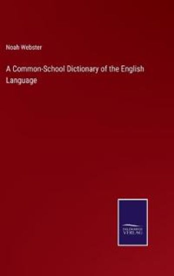 A Common-School Dictionary of the English Language
