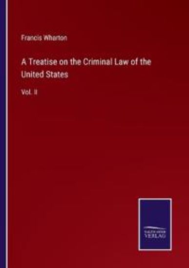 A Treatise on the Criminal Law of the United States