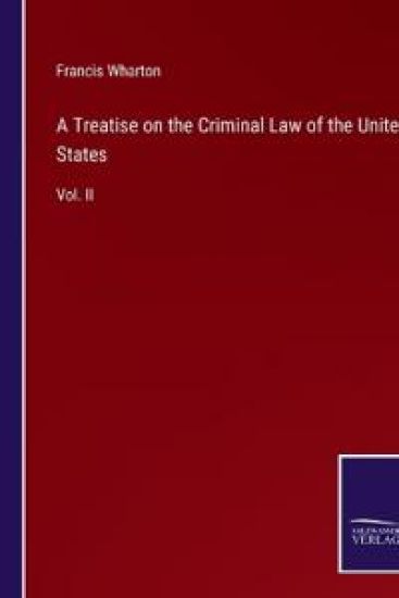 A Treatise on the Criminal Law of the United States