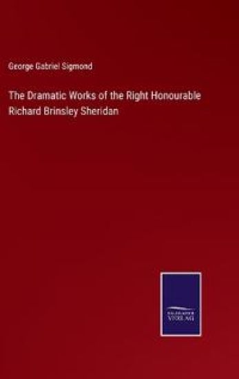 The Dramatic Works of the Right Honourable Richard Brinsley Sheridan