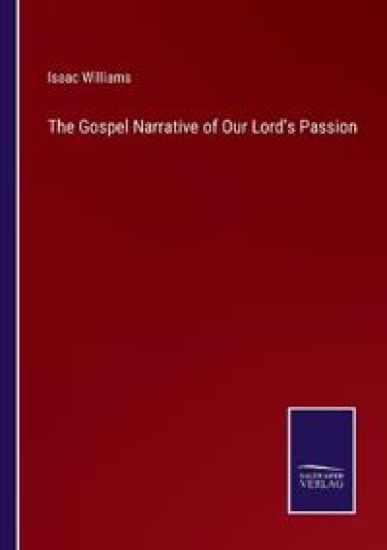 The Gospel Narrative of Our Lord's Passion