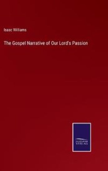 The Gospel Narrative of Our Lord's Passion