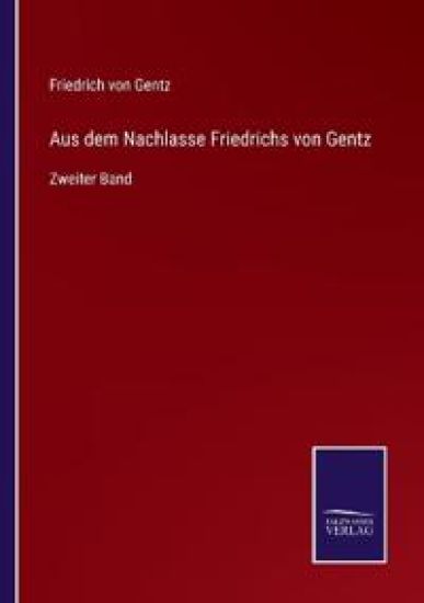 Aus dem Nachlasse Friedrichs von Gentz